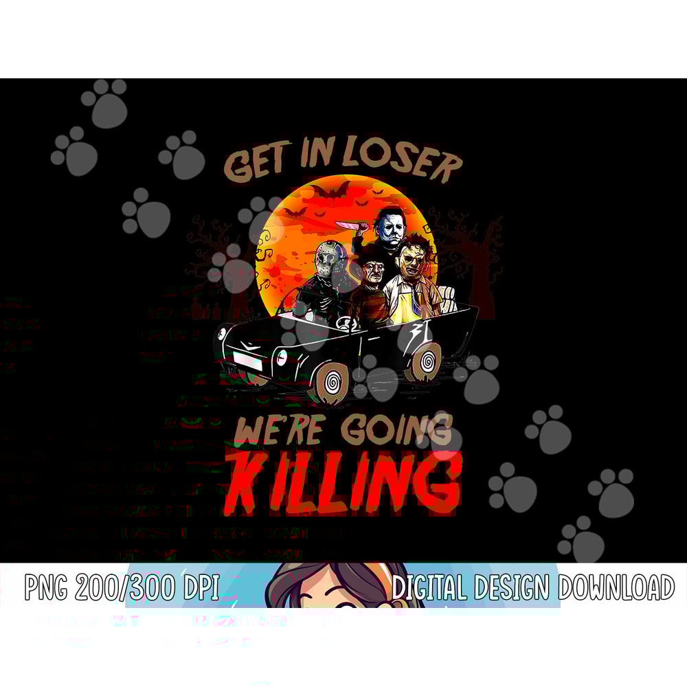 Get In loser We're Going Killing Halloween Funny Characters png,sublimation copy.jpg
