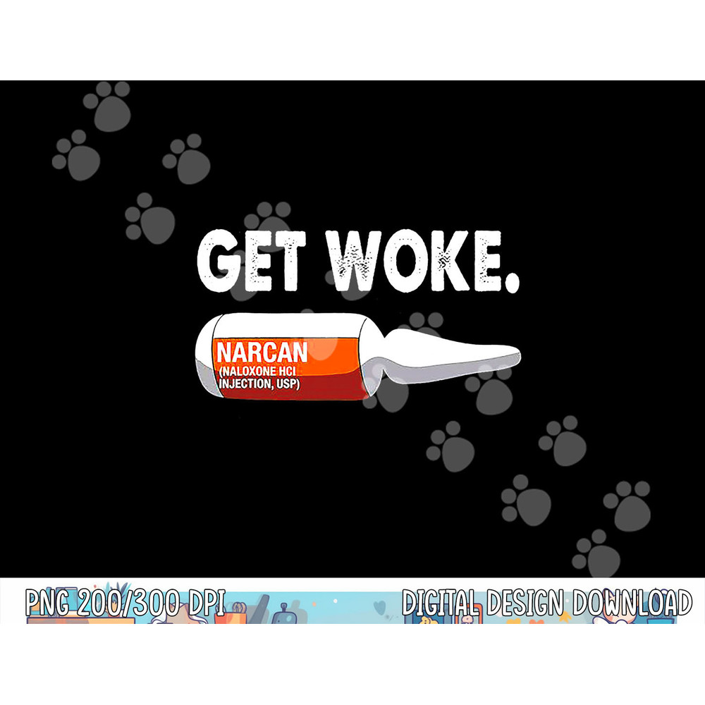 Get Woke Narcan Drug png, sublimation copy.jpg