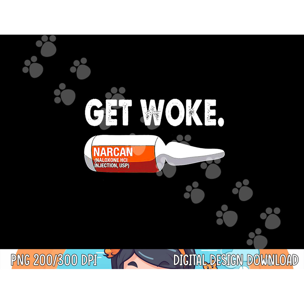 Get Woke Narcan Drug png, sublimation copy.jpg