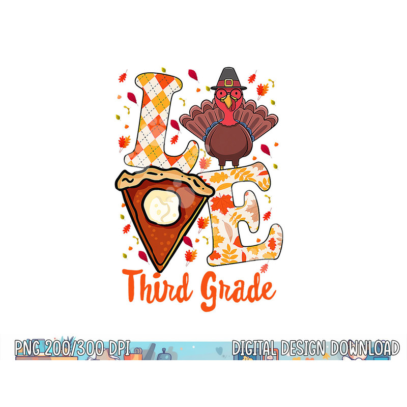 Gifts Thanksgiving Thankful Love Teacher, Third Grade Turkey png, sublimation copy.jpg