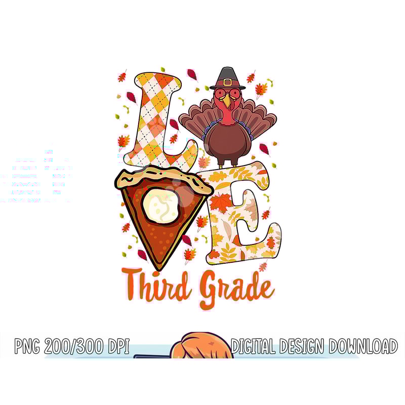 Gifts Thanksgiving Thankful Love Teacher, Third Grade Turkey png, sublimation copy.jpg
