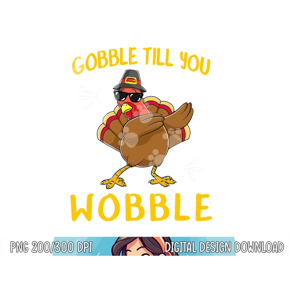 Gobble Gobble Till You Wobble Turkey png, sublimation Gift Idea png, sublimation copy.jpg