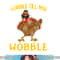 Gobble Gobble Till You Wobble Turkey png, sublimation Gift Idea png, sublimation copy.jpg