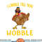 Gobble Gobble Till You Wobble Turkey png, sublimation Gift Idea png, sublimation copy.jpg
