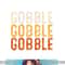 Gobble Gobble Turkey Thanksgiving Day Gifts Trot Piligrim png, sublimation copy.jpg