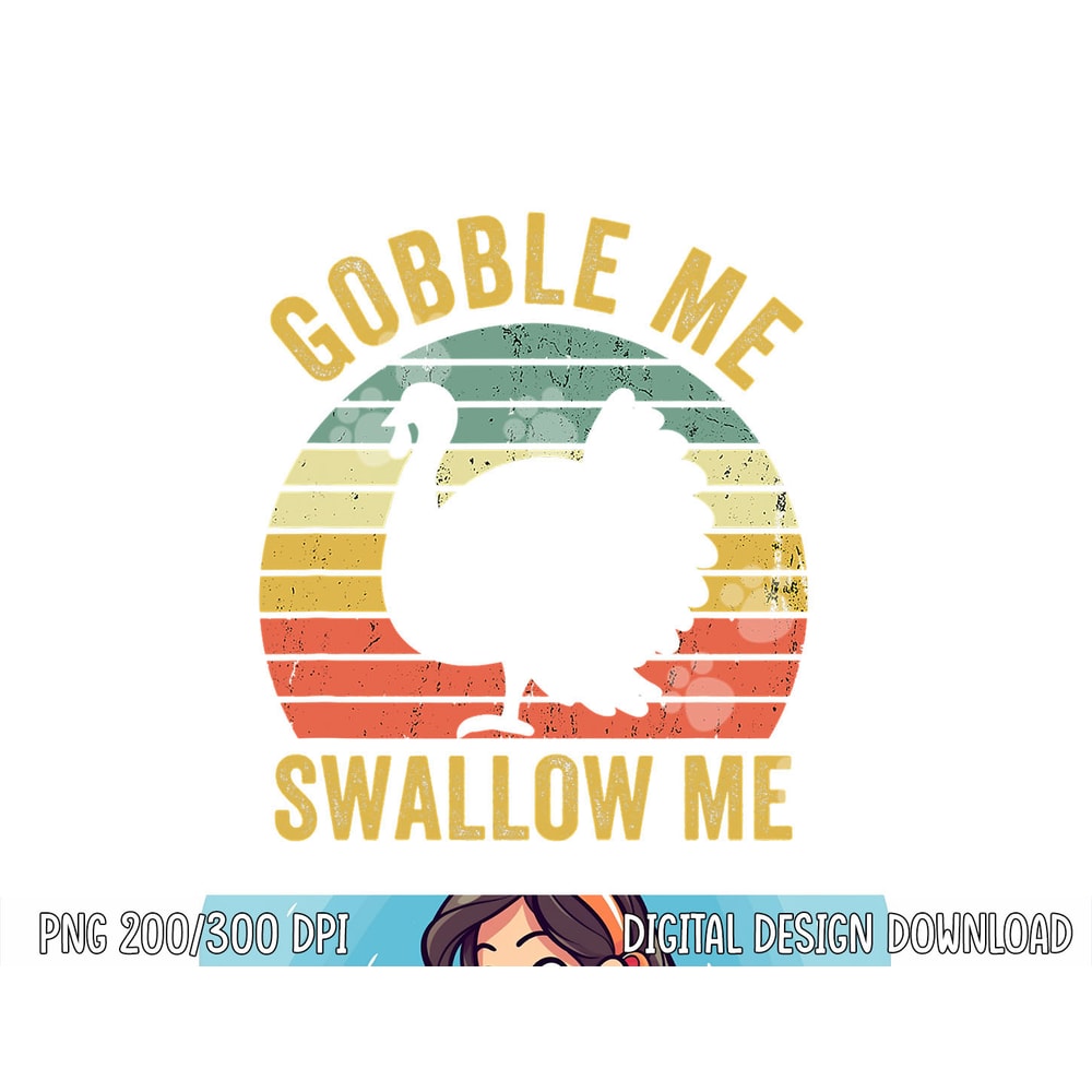 Gobble Me Swallow Funny Thanksgiving Feast Turkey Trot png, sublimation copy.jpg