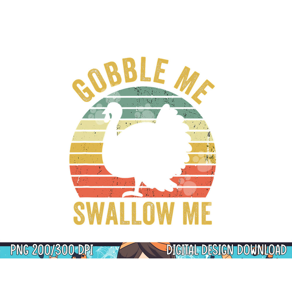Gobble Me Swallow Funny Thanksgiving Feast Turkey Trot png, sublimation copy.jpg