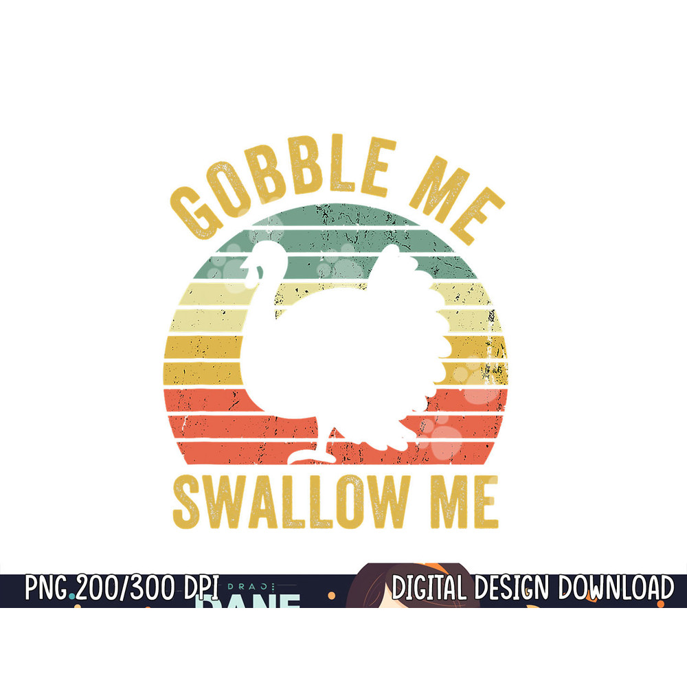 Gobble Me Swallow Funny Thanksgiving Feast Turkey Trot png, sublimation copy.jpg
