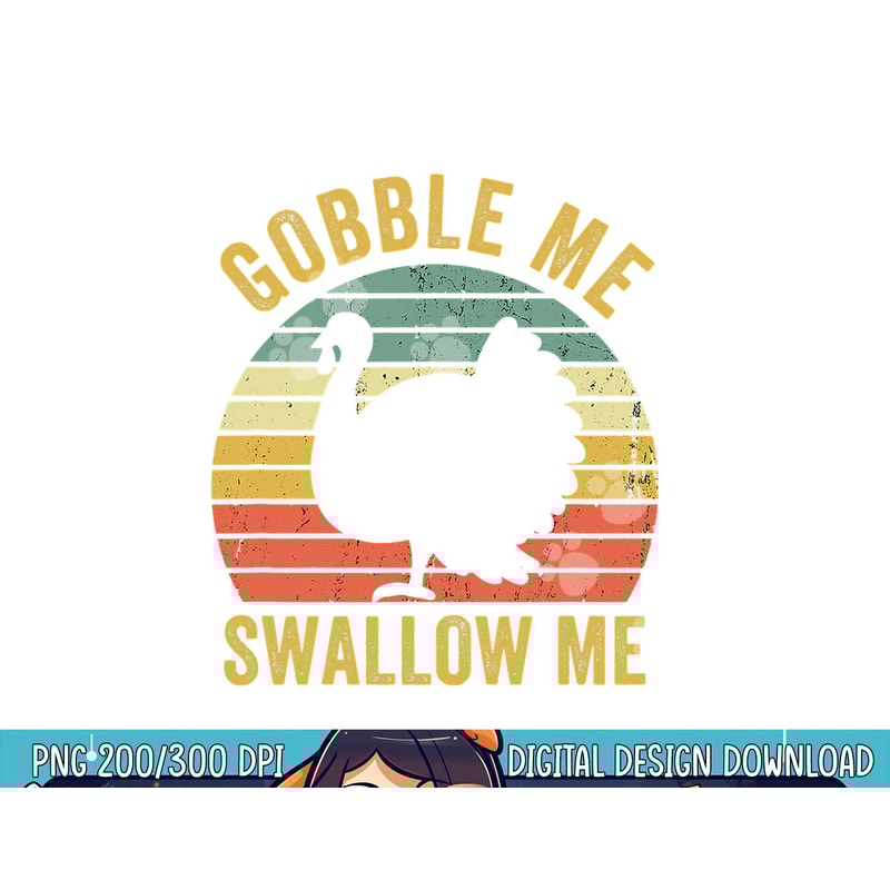 Gobble Me Swallow Funny Thanksgiving Feast Turkey Trot png, sublimation copy.jpg