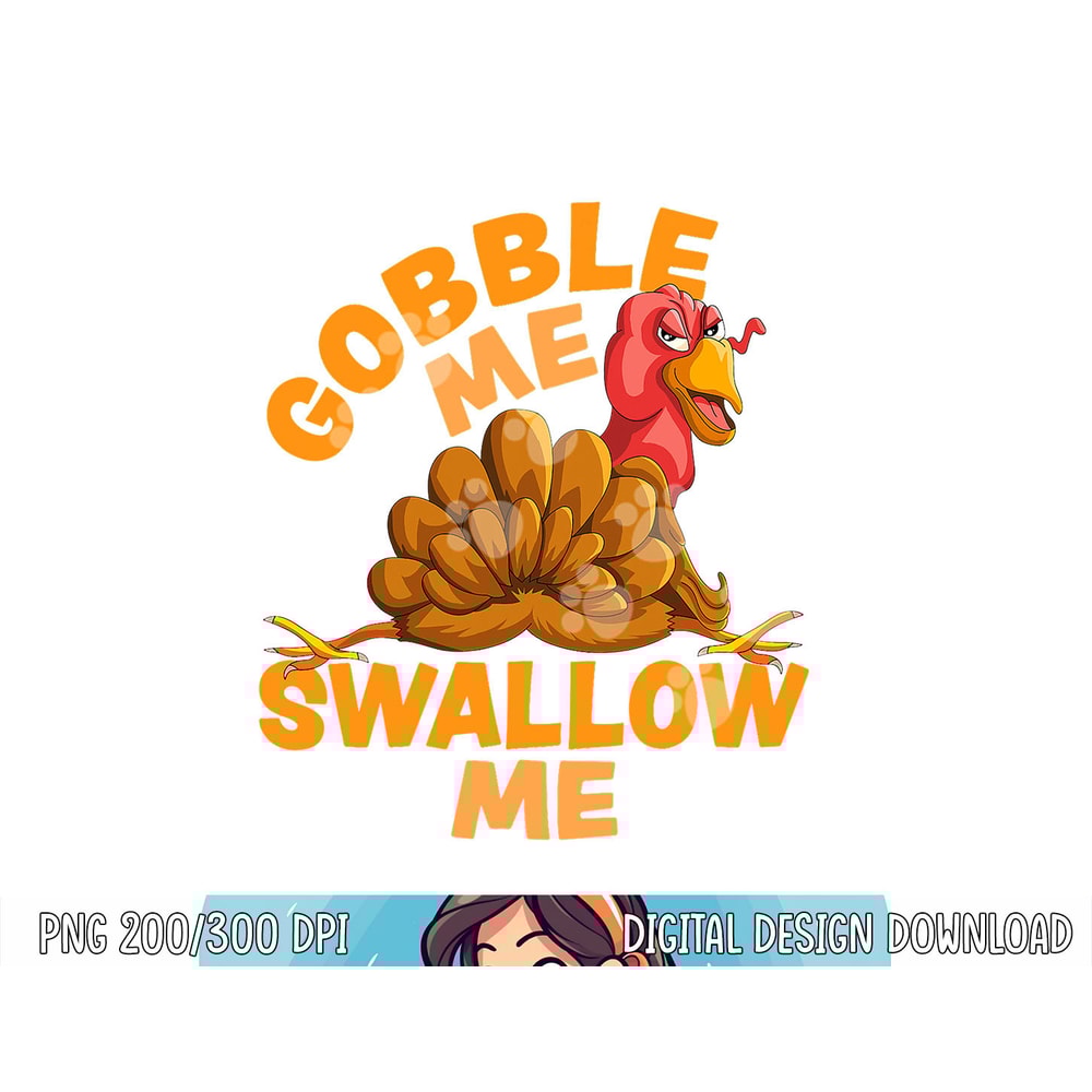 Gobble Me Swallow Me Funny Thanksgiving Turkey Design png, sublimation copy.jpg