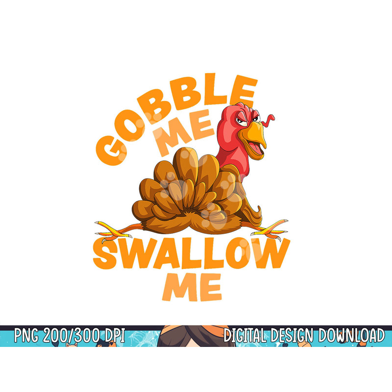 Gobble Me Swallow Me Funny Thanksgiving Turkey Design png, sublimation copy.jpg
