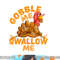 Gobble Me Swallow Me Funny Thanksgiving Turkey Design png, sublimation copy.jpg