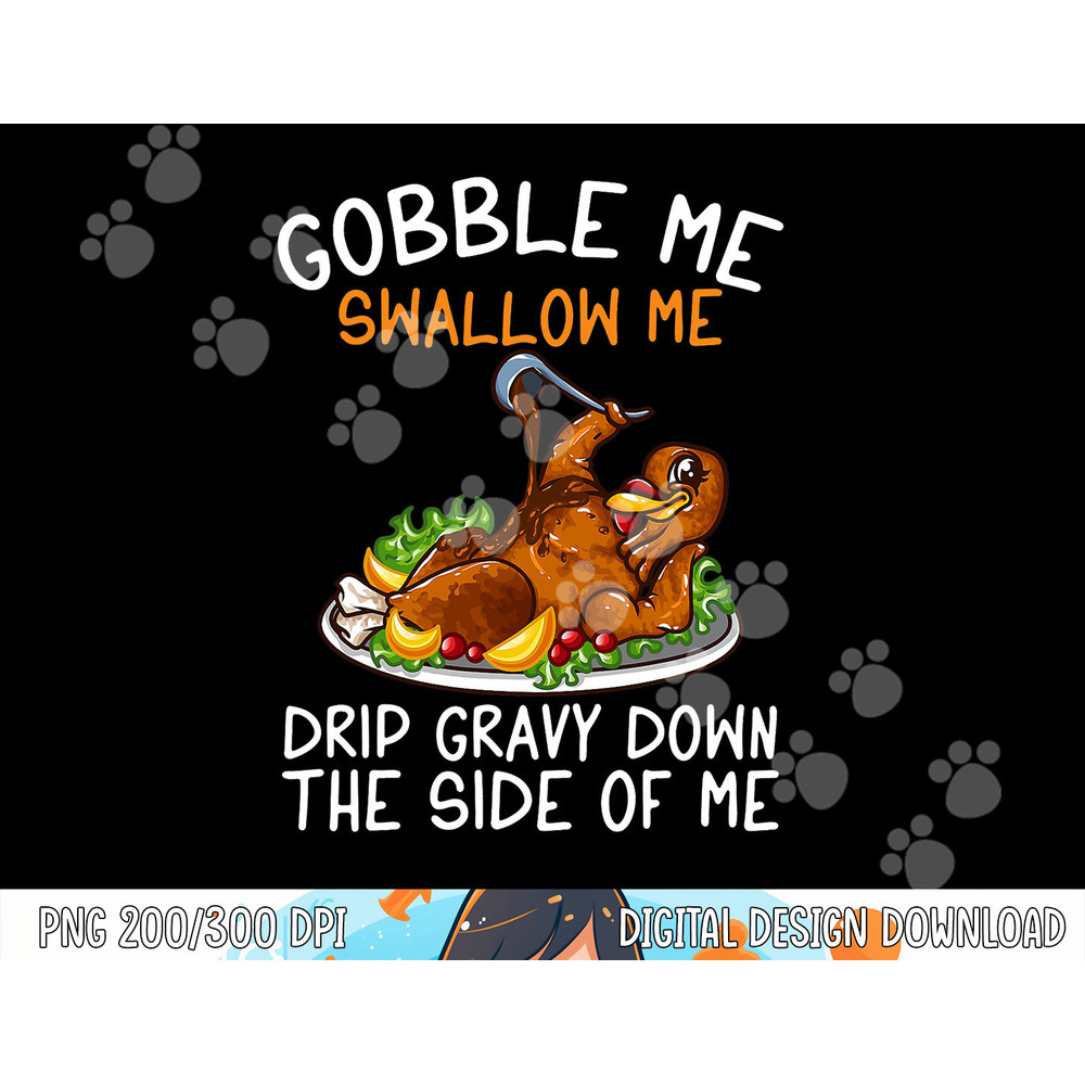 Gobble Me Swallow Me Grip Gravy Down The Side Of Me png, sublimation copy.jpg
