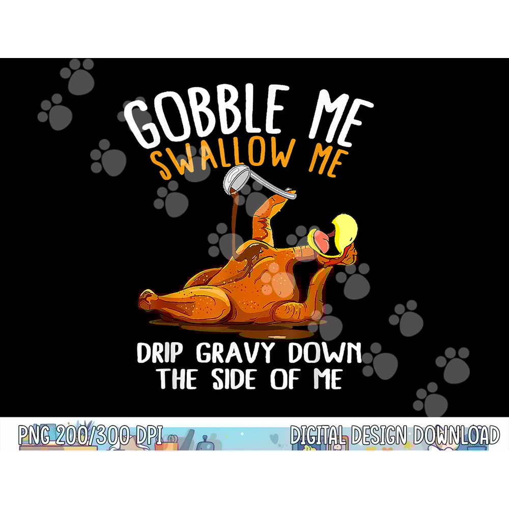 Gobble Me Swallow Me Shirt - Funny Thanksgiving png, sublimation copy.jpg