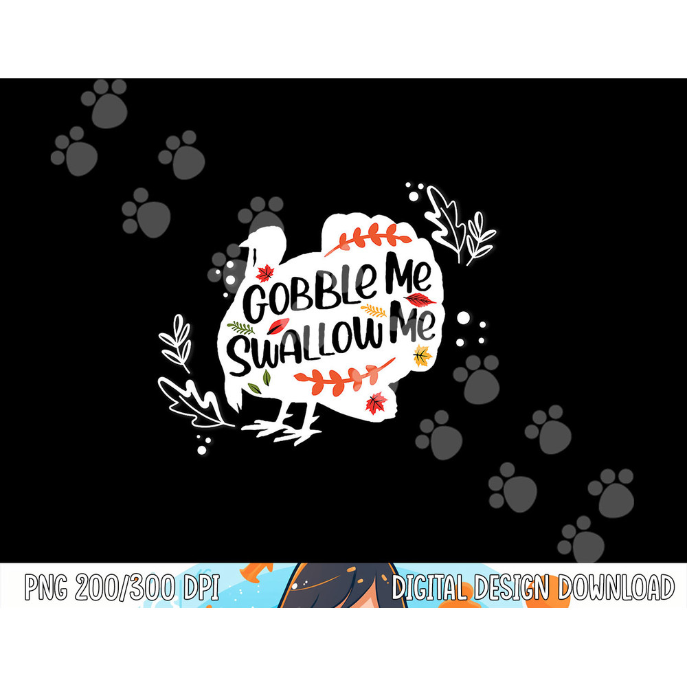 Gobble Me Swallow Me Shirt Turkey Thanksgiving Day png, sublimation copy.jpg