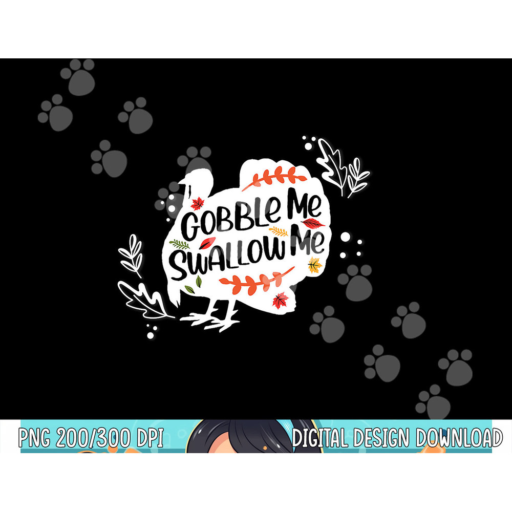 Gobble Me Swallow Me Shirt Turkey Thanksgiving Day png, sublimation copy.jpg