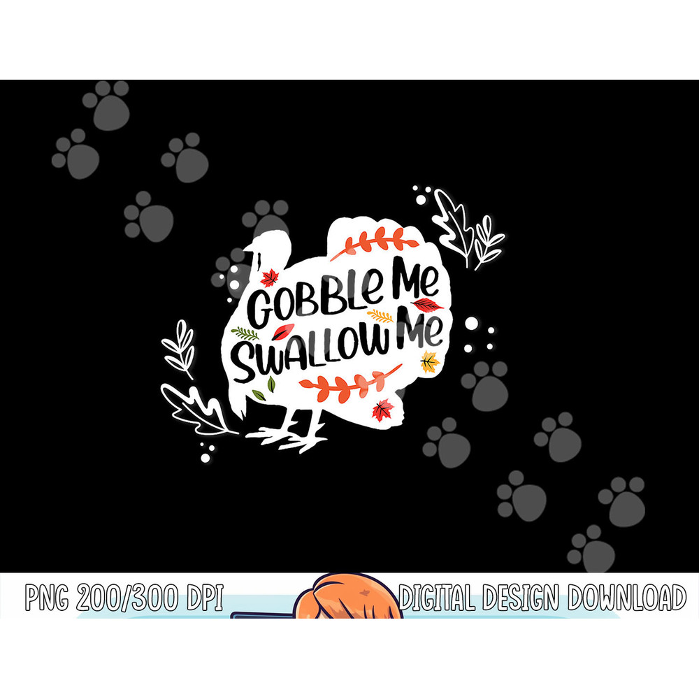 Gobble Me Swallow Me Shirt Turkey Thanksgiving Day png, sublimation copy.jpg