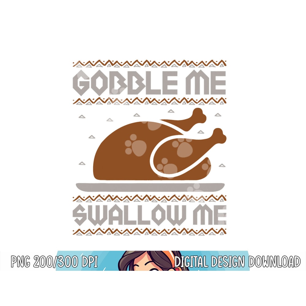Gobble Me Swallow Me Thanksgiving Turkey Day 2023 Autumn Fal png, sublimation copy.jpg