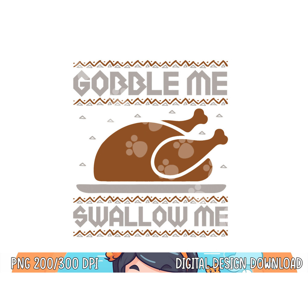 Gobble Me Swallow Me Thanksgiving Turkey Day 2023 Autumn Fal png, sublimation copy.jpg