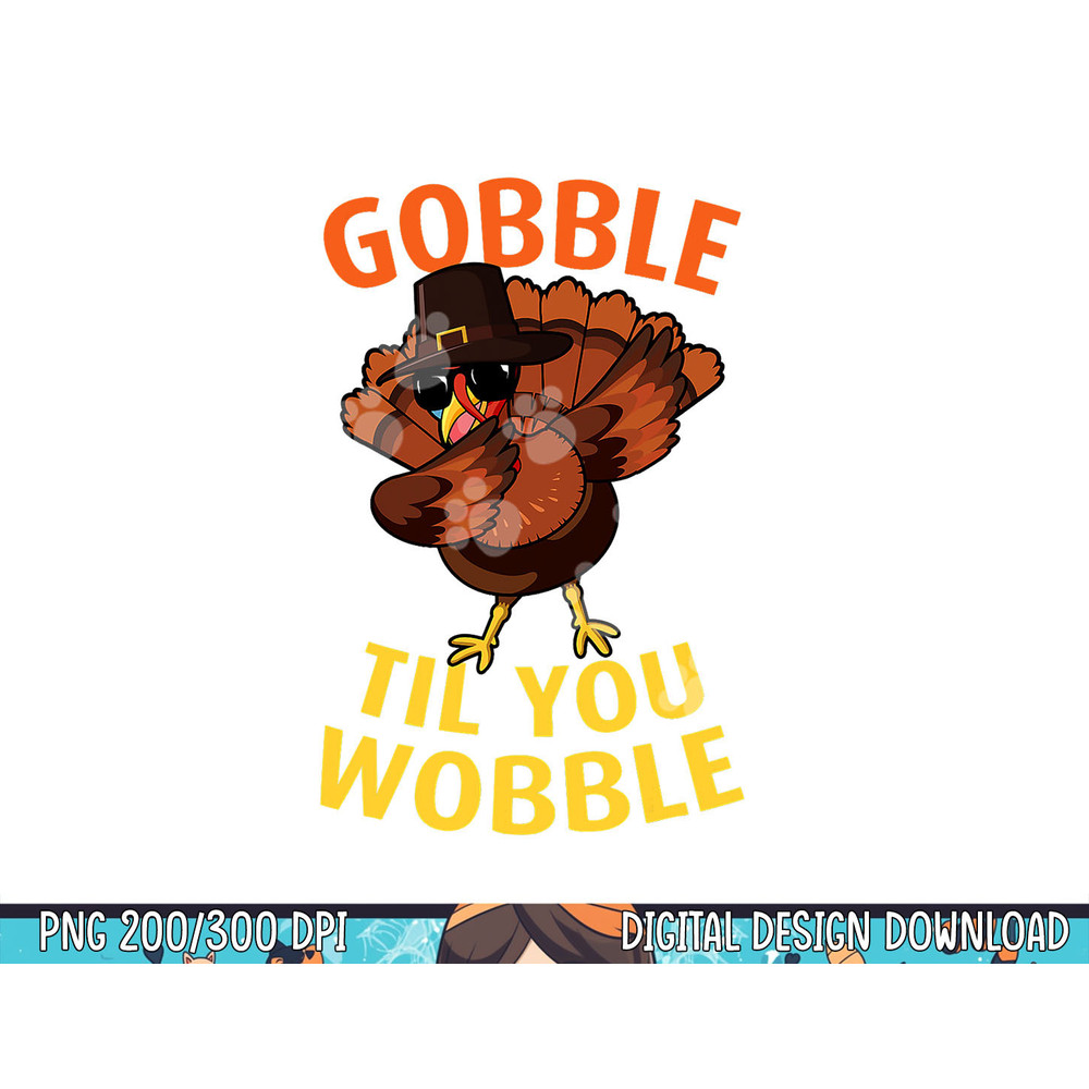 Gobble Til You Wobble - Dabbing Turkey Thanksgiving Day Gift png, sublimation copy.jpg
