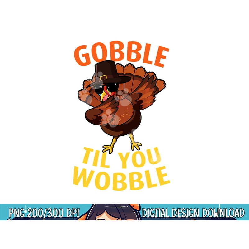 Gobble Til You Wobble - Dabbing Turkey Thanksgiving Day Gift png, sublimation copy.jpg