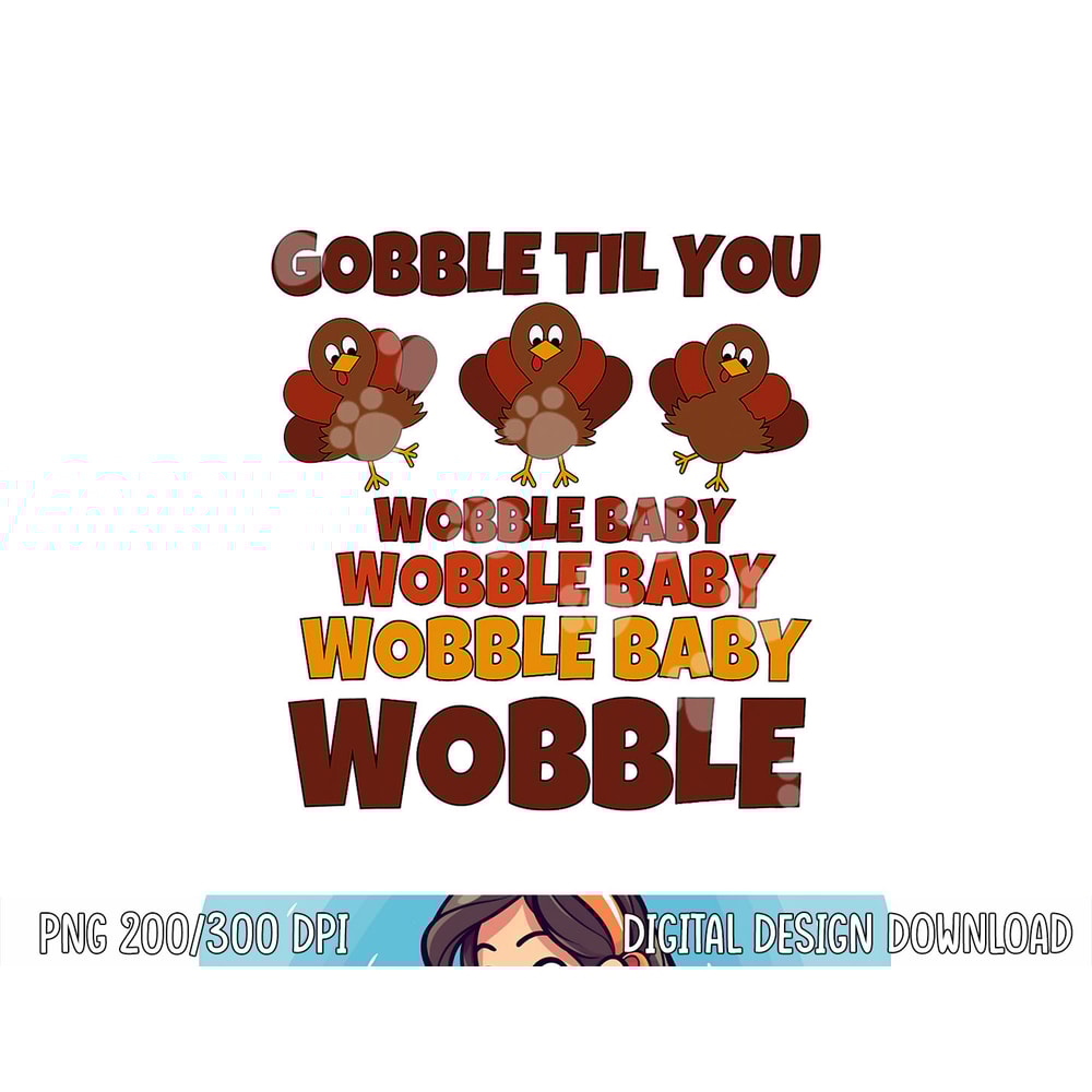 GOBBLE TIL YOU WOBBLE Shirt Happy Thanksgiving Day Funny png, sublimation copy.jpg