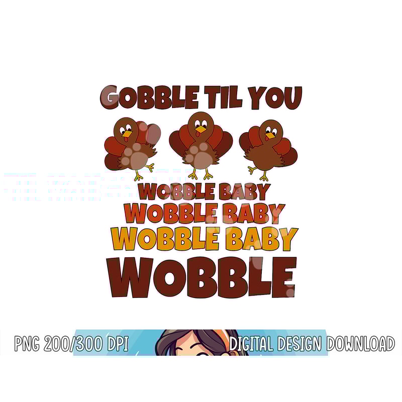 GOBBLE TIL YOU WOBBLE Shirt Happy Thanksgiving Day Funny png, sublimation copy.jpg