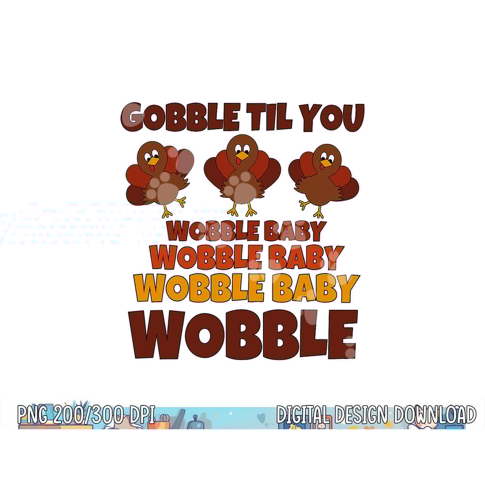 GOBBLE TIL YOU WOBBLE Shirt Happy Thanksgiving Day Funny png, sublimation copy.jpg