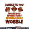 GOBBLE TIL YOU WOBBLE Shirt Happy Thanksgiving Day Funny png, sublimation copy.jpg