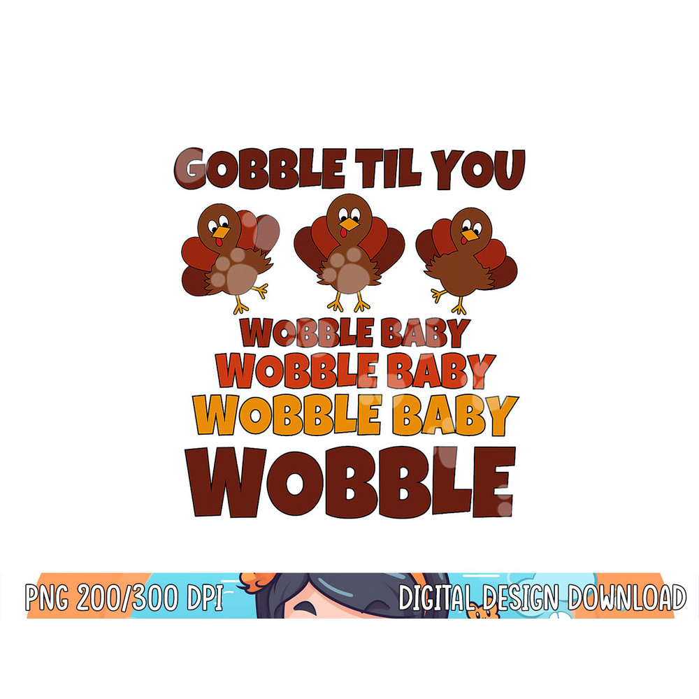 GOBBLE TIL YOU WOBBLE Shirt Happy Thanksgiving Day Funny png, sublimation copy.jpg