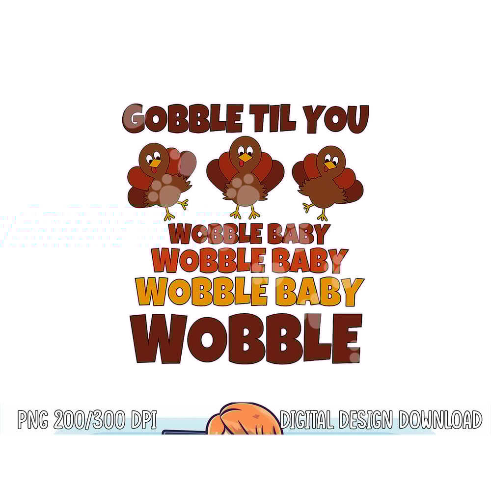 GOBBLE TIL YOU WOBBLE Shirt Happy Thanksgiving Day Funny png, sublimation copy.jpg
