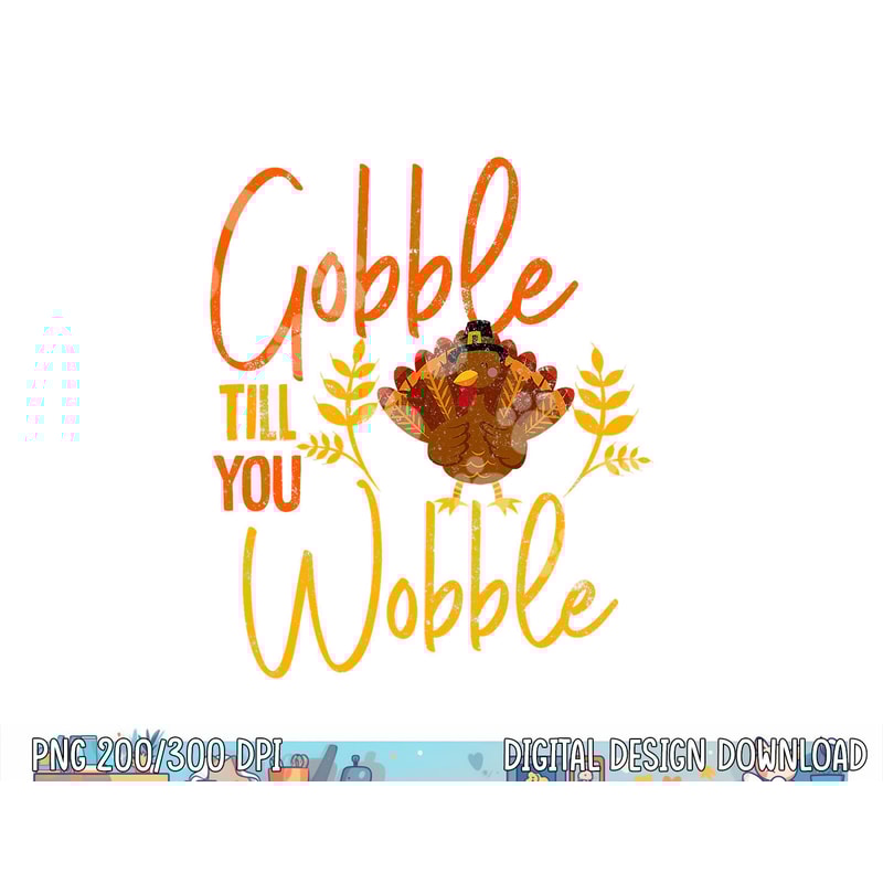 Gobble Till you Wobble Funny Thanksgiving Family Matching png, sublimation copy.jpg