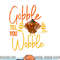 Gobble Till you Wobble Funny Thanksgiving Family Matching png, sublimation copy.jpg