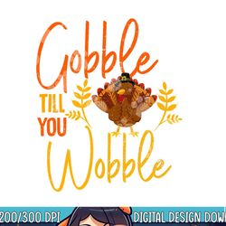 gobble till you wobble funny thanksgiving family matching png, sublimation copy