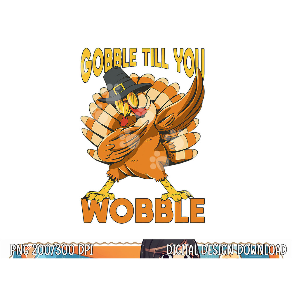 Gobble Till You Wobble Turkey png, sublimation copy.jpg