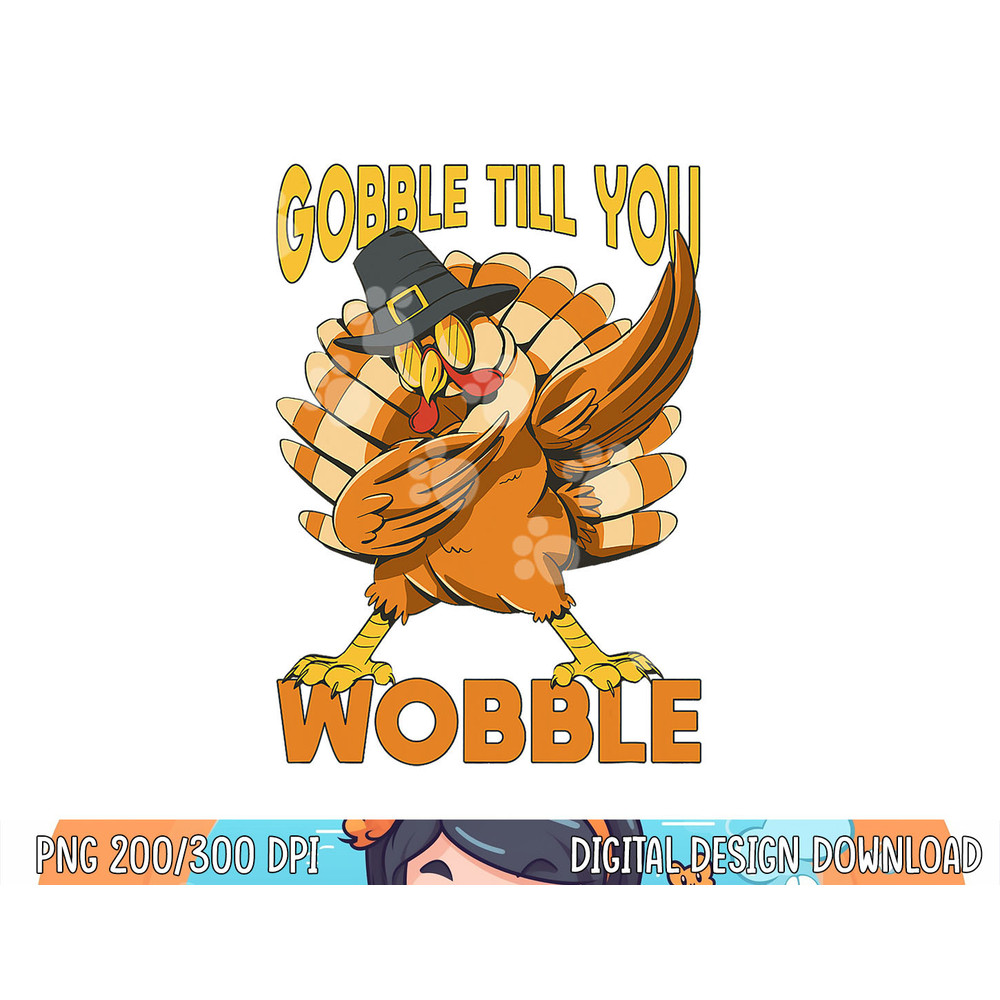 Gobble Till You Wobble Turkey png, sublimation copy.jpg