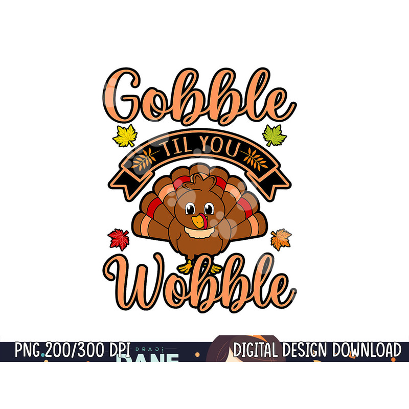 Gobble Till You Wobble Turkey Thanksgiving Family Graphic png, sublimation copy.jpg