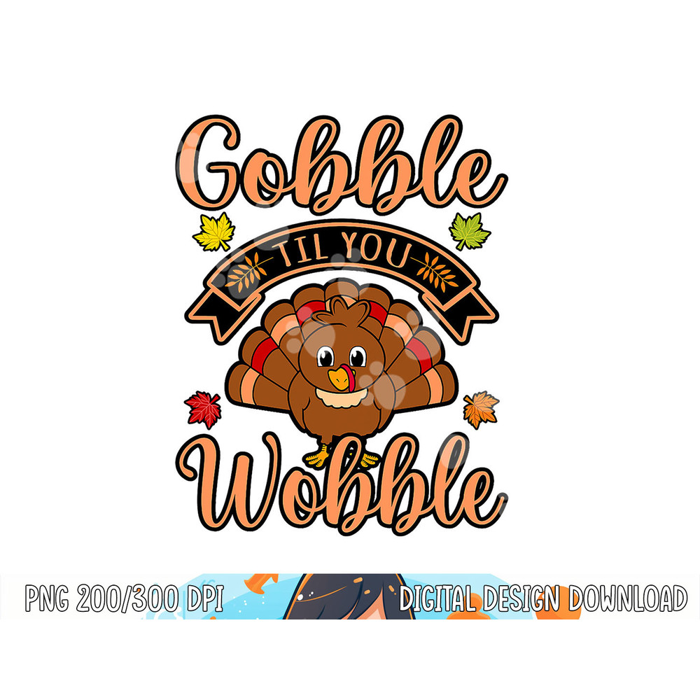 Gobble Till You Wobble Turkey Thanksgiving Family Graphic png, sublimation copy.jpg
