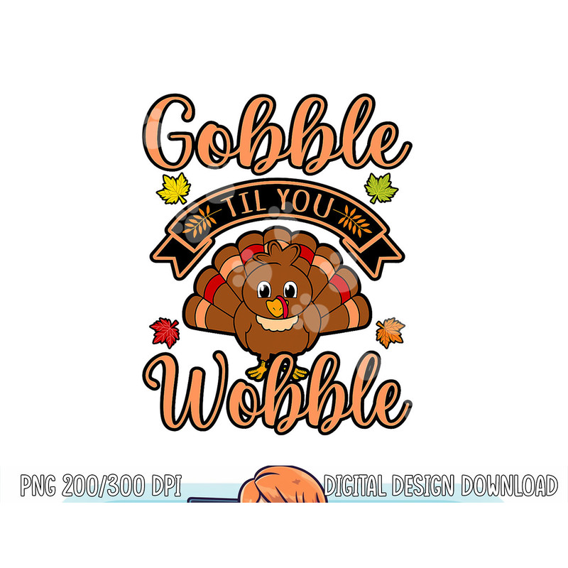 Gobble Till You Wobble Turkey Thanksgiving Family Graphic png, sublimation copy.jpg