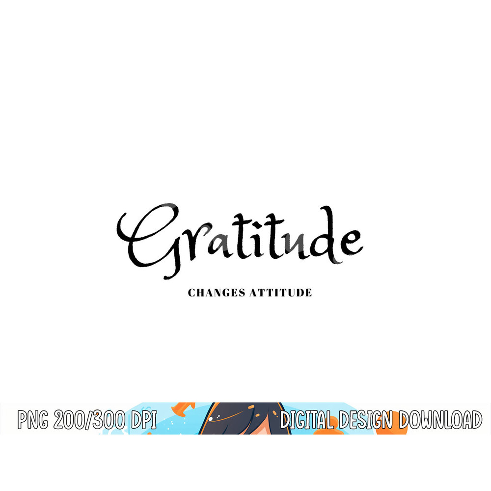 Gratitude Changes Attitude Thanksgiving Fall Season Fashion png, sublimation copy.jpg