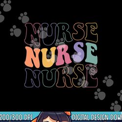 groovy nurse shirt women school nurse rn icu er pediatric png, sublimation copy