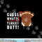 Guess What Turkey Pilgrim Funny Thanksgiving png, sublimation copy.jpg