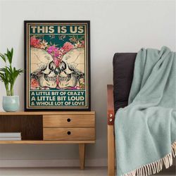 skull couple this is us a little bit of crazy loud a whole lot of love vintage poster, floral skull couple wall art, cou