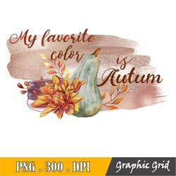 My Favorite Color Is Autumn Png, Fall Png, Autumn Png, Pumpkin