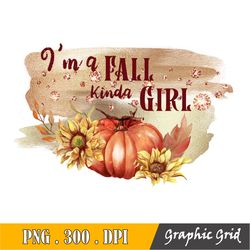 I'm A Fall Kinda Girl Png , Fall Sublimation Designs Downloads , Fall Digital Downloads , Fall Png Files For Sublimation
