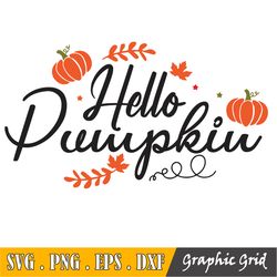Hello Pumpkin Svg, Hello Fall Svg, Happy Thanksgiving Svg, Pumpkin Svg, Fall Svg, Autumn Svg, Fall Decor, Pumpkin Shirt