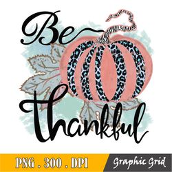 Be Thankful Png, Pumpkin Thanksgiving, Fall Autumn, Orange, Digital, Sublimation