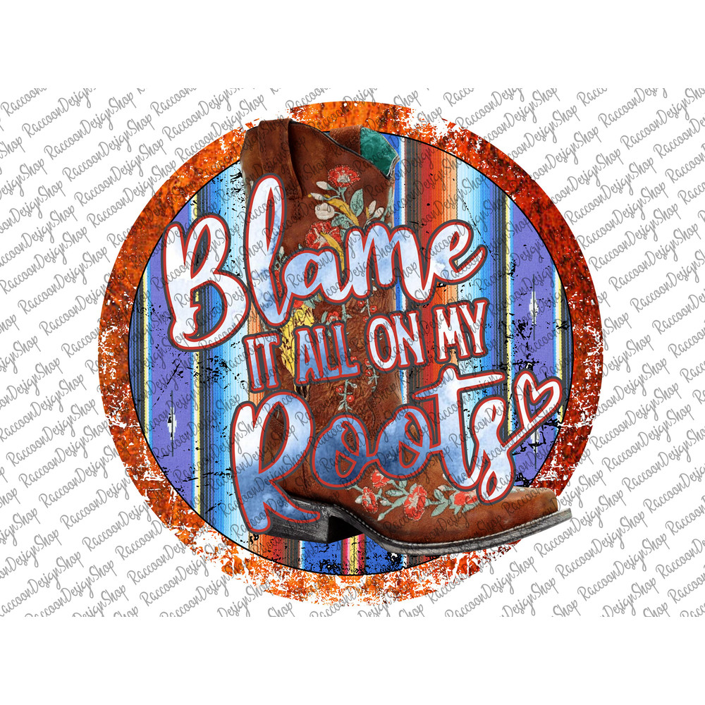 Blame it All On My Roots, Cowboy Boots Floral , Vintage band Png, Desert Shirt, Country Music Shirt, Simply Southern Png, Cowboy Boots Png - 1.jpg