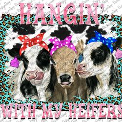 hanging with my heifers shirt, hangin heifers, farm animal png, bandana cow, cowgirl shirt, sublimation designs download