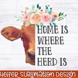 home is where the herd is png , heifer sublimation design , cute southern sublimation , cowgirl png , farmhouse png , so